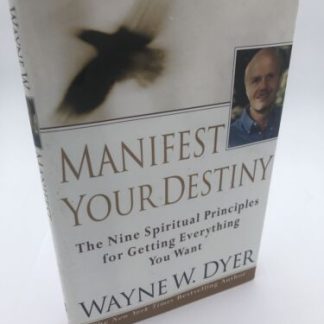 MANIFEST YOUR DESTINY: NINE SPIRITUAL PRINCIPLES FOR Signed By Wayne W Dyer HC