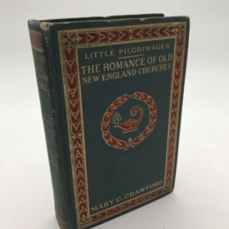 Little Pilgrimages The Romance of Old New England Churches Mary C Crawford 1903