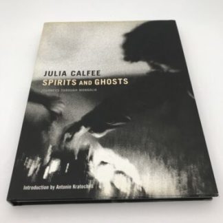 Spirits and Ghosts: Journeys Through Mongolia by Calfee, Julia Hardback Signed