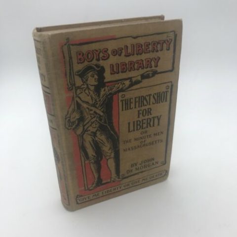 Boys Of Liberty; The First Shot for Liberty-Minute Men of Massachusetts (1892)