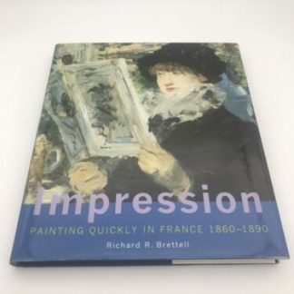 Impression: Painting Quickly in France, 1860-1890 Richard R. Brettell Inscribed