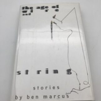 Age of Wire and String : Stories Hardcover Ben Marcus Inscribed