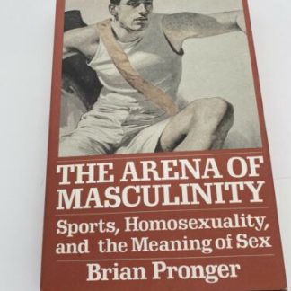 Arena of Masculinity Sports, Homosexuality, & the Meaning of Sex Pronger 1st/1st