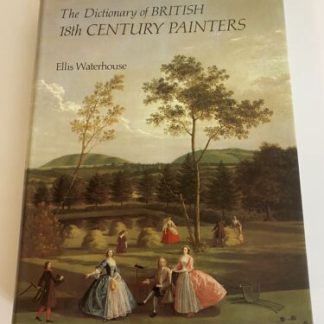 DICTIONARY OF BRITISH 18TH CENTURY PAINTERS (DICTIONARY OF By Ellis Waterhouse