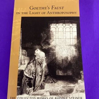 Goethe's Faust in the Light of Anthroposophy : Volume Two of Spiritual-scient...
