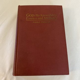 Joseph Pohle GOD: HIS KNOWABILITY, ESSENCE, AND ATTRIBUTES B. Herder Book 1945
