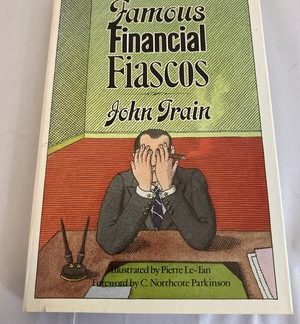 FAMOUS FINANCIAL FIASCOS By John Train - Hardcover First Edition First Printing
