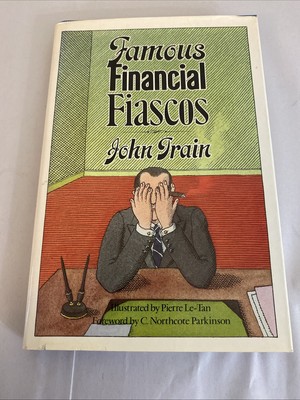 FAMOUS FINANCIAL FIASCOS By John Train - Hardcover First Edition First Printing