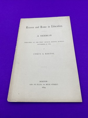 Reason and Rome in Education Sermon 1879 Cyrus A. Bartol West Church Boston Rare