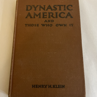 Dynastic America, and Those who own It, Henry H. Klein, 1921