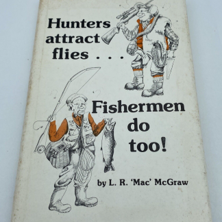 Hunters attract flies-- fishermen do too! Hardcover – 1985 - Signed 1st Edition