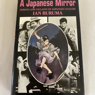 A JAPANESE MIRROR. Heroes & Villains in Japanese Culture. BURUMA, Ian.